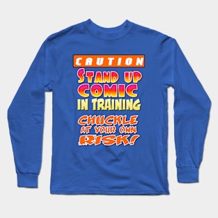 Caution: Stand Up Comic in Training. Chuckle at your own risk. Long Sleeve T-Shirt